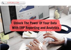 Unlock The Power Of Your Data With ERP Reporting and Analytics