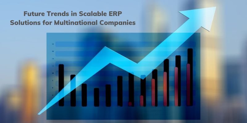 Future Trends in Scalable ERP Solutions for Multinational Companies